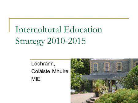 Intercultural Education Strategy 2010-2015 Lóchrann, Coláiste Mhuire MIE.