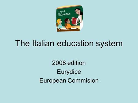 The Italian education system 2008 edition Eurydice European Commision.