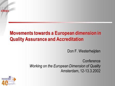 Movements towards a European dimension in Quality Assurance and Accreditation Don F. Westerheijden Conference Working on the European Dimension of Quality.