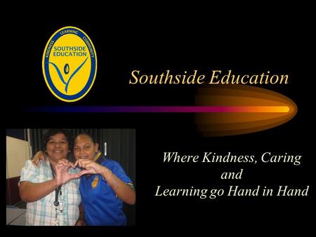 Southside Education Where Kindness, Caring and Learning go Hand in Hand.