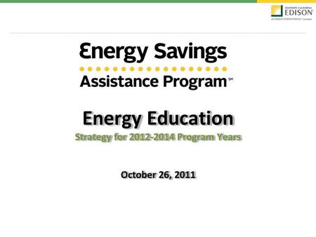 Energy Education Strategy for 2012-2014 Program Years October 26, 2011.