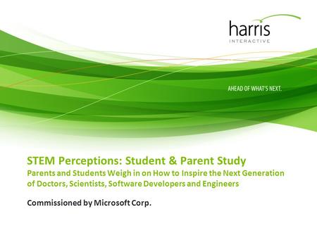 STEM Perceptions: Student & Parent Study Parents and Students Weigh in on How to Inspire the Next Generation of Doctors, Scientists, Software Developers.