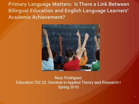 1 Nury Rodriguez Education 702.22: Seminar in Applied Theory and Research I Spring 2010.