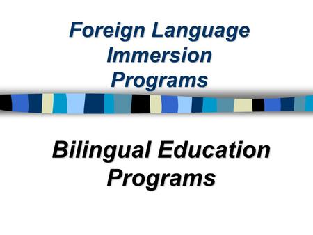 Foreign Language Immersion Programs Bilingual Education Programs.