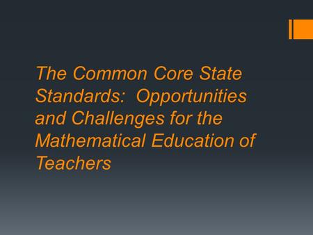 The Common Core State Standards: Opportunities and Challenges for the Mathematical Education of Teachers.