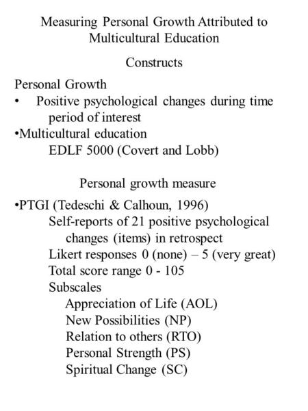 Measuring Personal Growth Attributed to Multicultural Education Constructs Personal Growth Positive psychological changes during time period of interest.