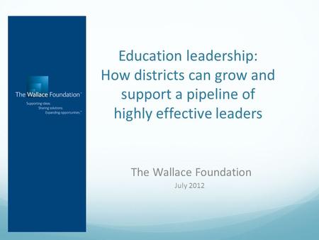 Education leadership: How districts can grow and support a pipeline of highly effective leaders The Wallace Foundation July 2012.