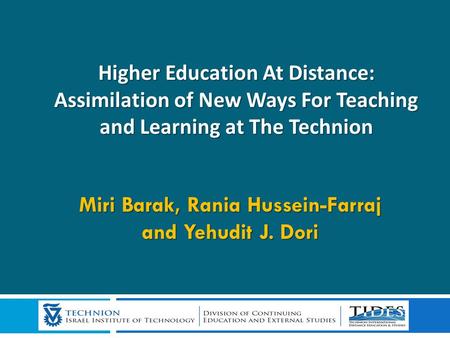 Higher Education At Distance: Assimilation of New Ways For Teaching and Learning at The Technion Higher Education At Distance: Assimilation of New Ways.