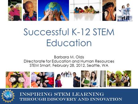 DIRECTORATE FOR EDUCATION AND Human resources Inspiring STEM Learning Through Discovery and Innovation Successful K-12 STEM Education Barbara M. Olds Directorate.
