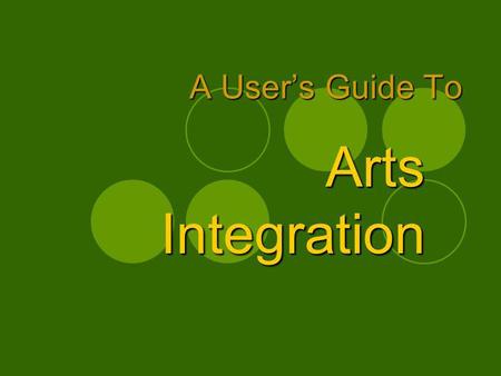 A Users Guide To Arts Integration. Introduction Created by Marcia McCaffrey, Arts Consultant, NH Dept. of Education Recommend policy around arts education,