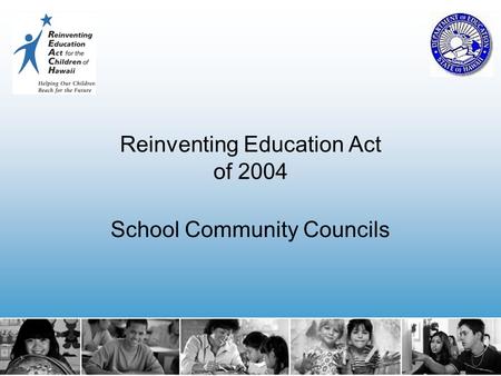 Reinventing Education Act of 2004 School Community Councils.