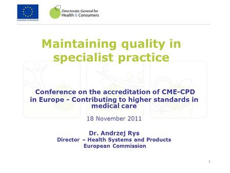 1 Maintaining quality in specialist practice Conference on the accreditation of CME-CPD in Europe - Contributing to higher standards in medical care 18.
