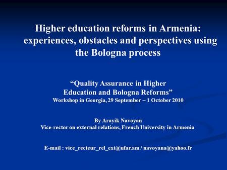Higher education reforms in Armenia: experiences, obstacles and perspectives using the Bologna process Quality Assurance in Higher Education and Bologna.