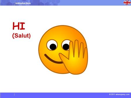 Introduction © 2011 wheresjenny.com HI ( Salut) salutations.
