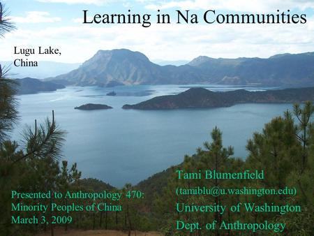 Learning in Na Communities Tami Blumenfield University of Washington Dept. of Anthropology Lugu Lake, China Presented to Anthropology.