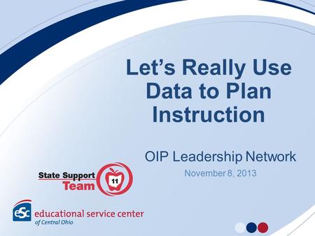Lets Really Use Data to Plan Instruction OIP Leadership Network November 8, 2013.