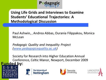 Paul Ashwin,, Andrea Abbas, Ourania Filippakou, Monica McLean Pedagogic Quality and Inequality Project (www.pedagogicequality.ac.uk) Society for Research.