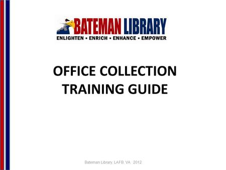 OFFICE COLLECTION TRAINING GUIDE Bateman Library, LAFB, VA 2012.