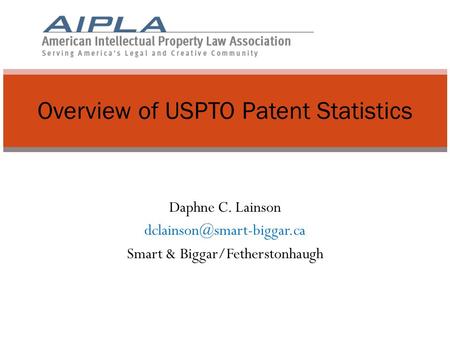 Daphne C. Lainson Smart & Biggar/Fetherstonhaugh Overview of USPTO Patent Statistics.