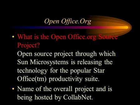 Open Office.Org What is the Open Office.org Source Project? Open source project through which Sun Microsystems is releasing the technology for the popular.