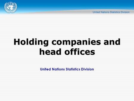 United Nations Statistics Division Holding companies and head offices.