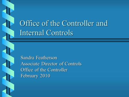 Office of the Controller and Internal Controls Sandra Featherson Associate Director of Controls Office of the Controller February 2010.