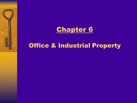 Chapter 6 Office & Industrial Property. Major Topics Real Estate Principles for the New Economy: Norman G. Miller and David M. Geltner Office Property.