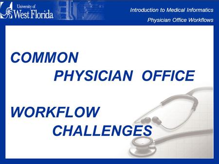 Introduction to Medical Informatics Physician Office Workflows COMMON WORKFLOW CHALLENGES PHYSICIAN OFFICE.