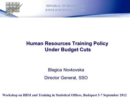 Workshop on HRM and Training in Statistical Offices, Budapest 5-7 September 2012 REPUBLIC OF MACEDONIA STATE STATISTICAL OFFICE Human Resources Training.