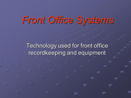Technology used for front office recordkeeping and equipment