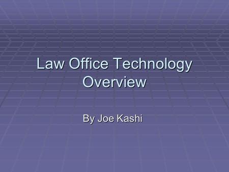 Law Office Technology Overview By Joe Kashi. Effective automation is a cornerstone of any successful law practice but requires good planning and user.