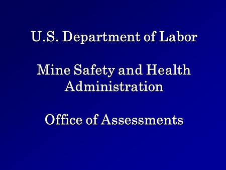 U.S. Department of Labor Mine Safety and Health Administration Office of Assessments.