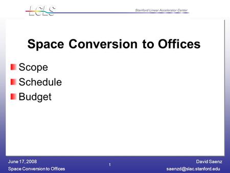 David Saenz Space Conversion to June 17, 2008 1 Space Conversion to Offices Scope Schedule Budget.