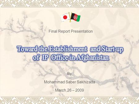Final Report Presentation By Mohammad Saber Sakhizada March,26 – 2009.