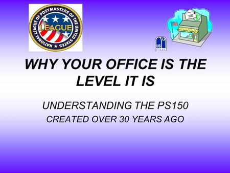 WHY YOUR OFFICE IS THE LEVEL IT IS UNDERSTANDING THE PS150 CREATED OVER 30 YEARS AGO.