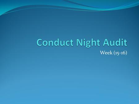Conduct Night Audit Week (15-16).