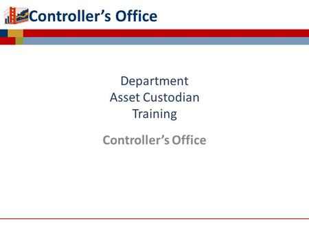 Controllers Office Department Asset Custodian Training Controllers Office Capitalized Asset Management.