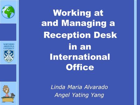 Working at and Managing a Linda Maria Alvarado Angel Yating Yang Linda Maria Alvarado Angel Yating Yang in an International Office Reception Desk.