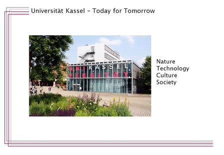 Universität Kassel – Today for Tomorrow Nature Technology Culture Society.