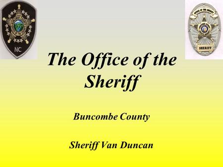 The Office of the Sheriff Buncombe County Sheriff Van Duncan.