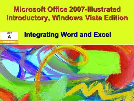 Microsoft Office 2007-Illustrated Introductory, Windows Vista Edition Integrating Word and Excel.