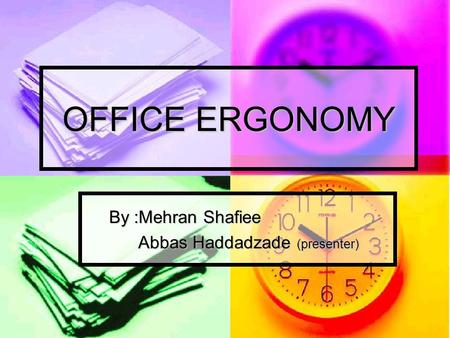 OFFICE ERGONOMY By :Mehran Shafiee By :Mehran Shafiee Abbas Haddadzade (presenter) Abbas Haddadzade (presenter)