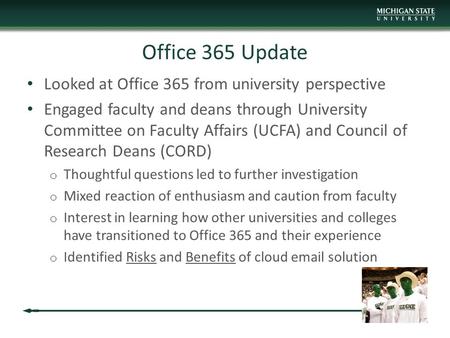 Office 365 Update Looked at Office 365 from university perspective Engaged faculty and deans through University Committee on Faculty Affairs (UCFA) and.