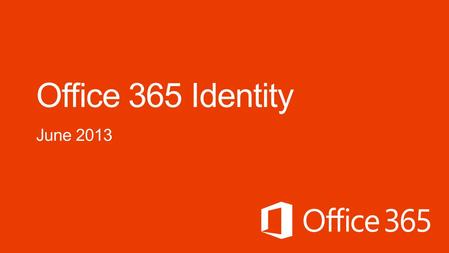Office 365 Identity June 2013 Microsoft Office365 4/2/2017