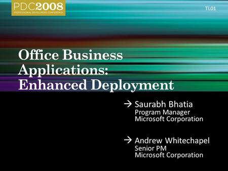 Saurabh Bhatia Program Manager Microsoft Corporation Andrew Whitechapel Senior PM Microsoft Corporation TL01.