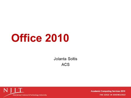 Academic Computing Services 2010 Office 2010 Jolanta Soltis ACS.