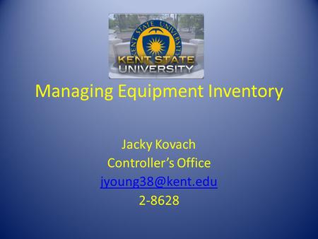 Managing Equipment Inventory Jacky Kovach Controllers Office 2-8628.