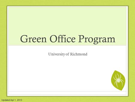 Green Office Program University of Richmond Updated Apr 1, 2013.