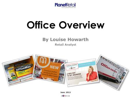 June 2012 A Service Office Overview By Louise Howarth Retail Analyst.