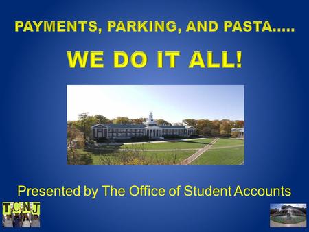 Presented by The Office of Student Accounts. Topics of Discussion Cost of Attendance Billing Payments Attendance Confirmation Parking Other Goodies.
